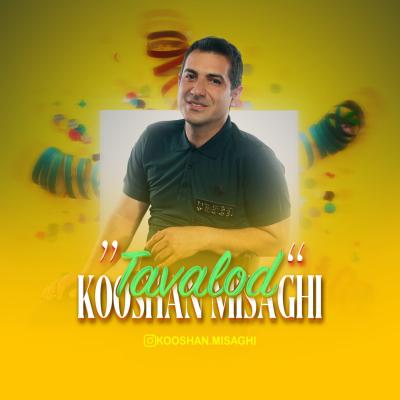 Kooshan Misaghi - Tavalod