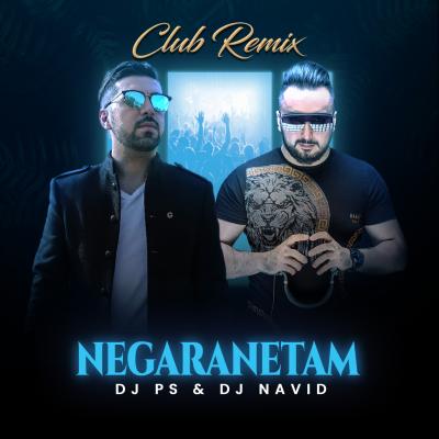 Dj Navid - Negaranetam (Club Remix)(and Dj Ps)