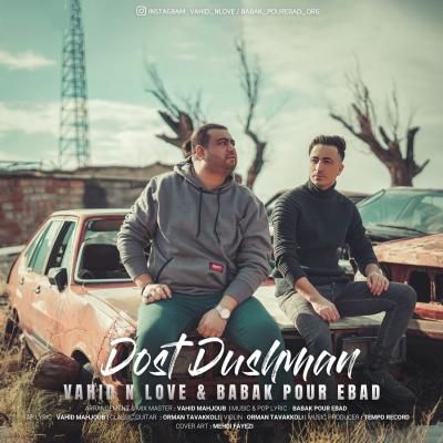 Vahid N Love - Dost Dushman (Ft Babak Pour Ebad)
