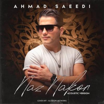 Ahmad Saeedi - Naz Nakon (Acoustic Version)