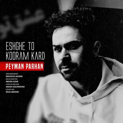 Peyman Parhan - Eshghe To Kooram Kard