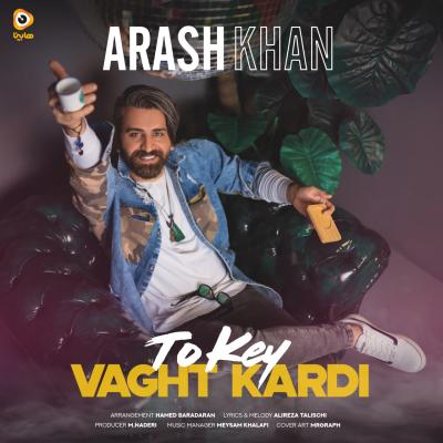 Arash Khan - To Key Vaght Kardi