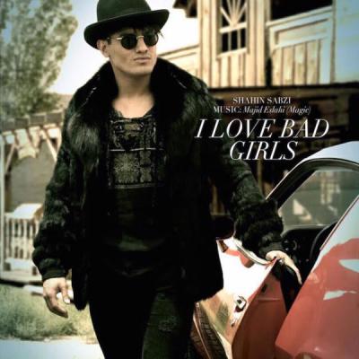 شاهین سبزی - I Love Bad Girls